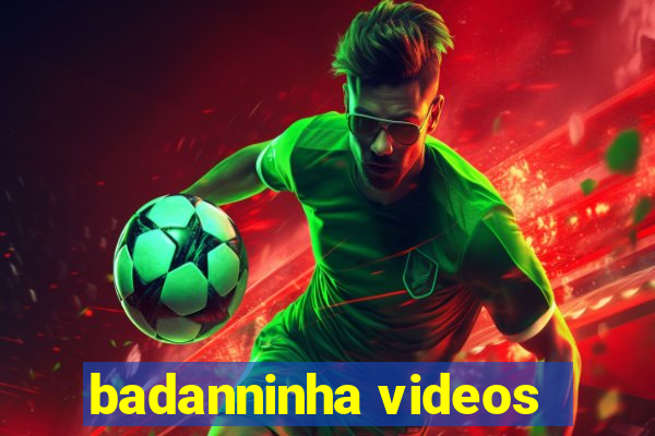 badanninha videos